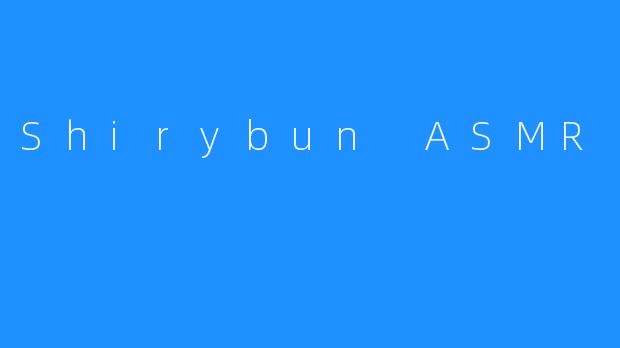 Shirybun ASMR